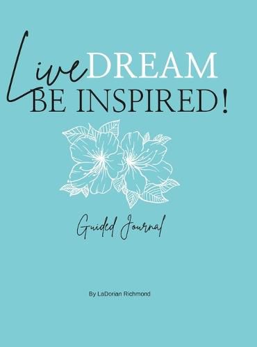 Cover image for Live. Dream. Be Inspired! Guided Journal