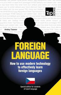 Cover image for Foreign Language - How to Use Modern Technology to Effectively Learn Foreign Languages: Special Edition - Czech