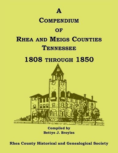 Cover image for A Compendium of Rhea and Meigs Counties, Tennessee 1808 Through 1850