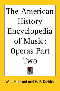 Cover image for The American History Encyclopedia of Music: Operas Part Two