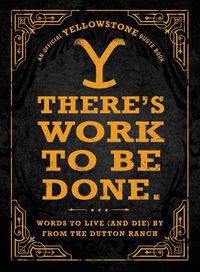 Cover image for There's Work to Be Done. (An Official Yellowstone Quote Book)