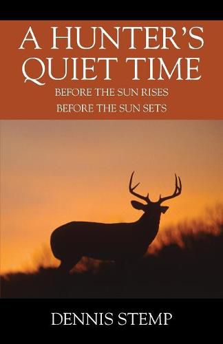 Cover image for A Hunter's Quiet Time: Before the Sun Rises Before the Sun Sets