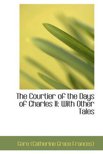 Cover image for The Courtier of the Days of Charles II: With Other Tales