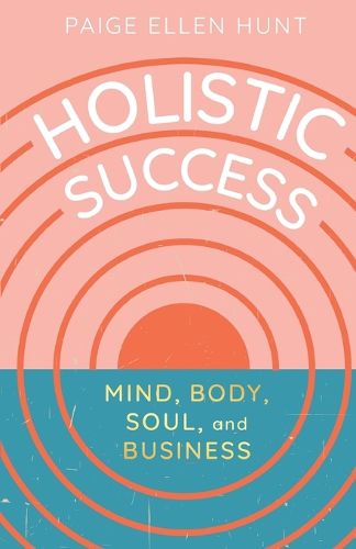 Cover image for Holistic Success: Mind, Body, Soul, and Business