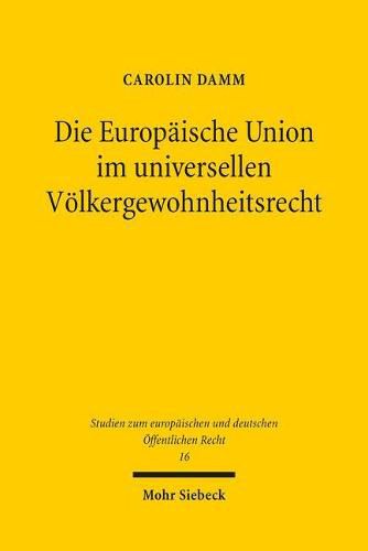 Cover image for Die Europaische Union im universellen Voelkergewohnheitsrecht