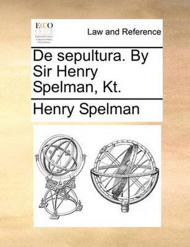 Cover image for de Sepultura. by Sir Henry Spelman, Kt.