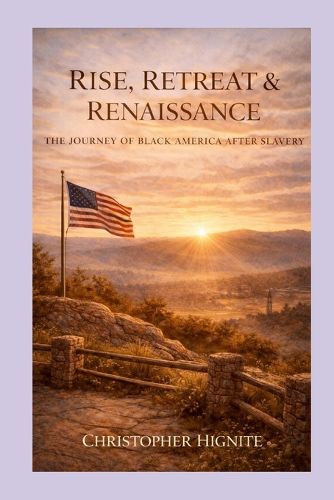 Cover image for Rise, Retreat & Renaissance the Journey of Black America After Slavery