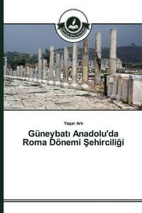 Cover image for Guneybat&#305; Anadolu'da Roma Doenemi &#350;ehircili&#287;i