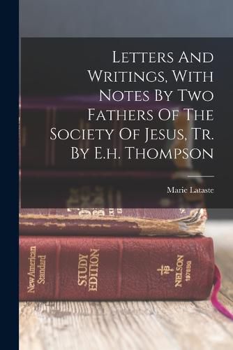 Letters And Writings, With Notes By Two Fathers Of The Society Of Jesus, Tr. By E.h. Thompson