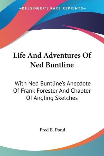 Cover image for Life and Adventures of Ned Buntline: With Ned Buntline's Anecdote of Frank Forester and Chapter of Angling Sketches