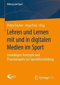 Cover image for Lehren und Lernen mit und in digitalen Medien im Sport: Grundlagen, Konzepte und Praxisbeispiele zur Sportlehrerbildung