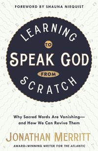 Cover image for Learning to Speak God from Scratch: Why Sacred Words are Vanishing - And How We Can Revive Them