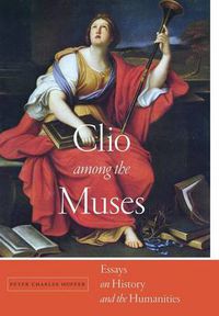 Cover image for Clio among the Muses: Essays on History and the Humanities