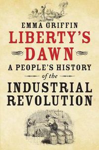 Cover image for Liberty's Dawn: A People's History of the Industrial Revolution