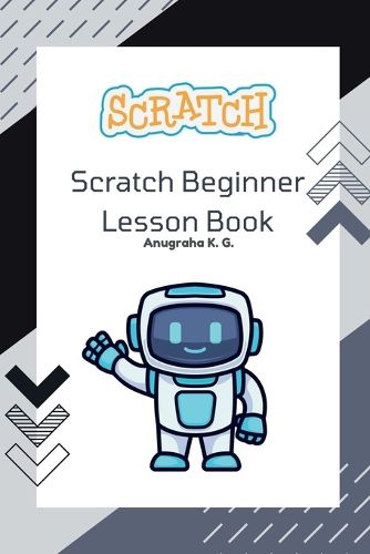 Cover image for Scratch Beginner Lesson Book - Anugraha K. G.