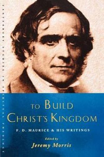 Cover image for To Build Christ's Kingdom: An F.D.Maurice Reader