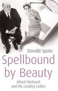 Cover image for Spellbound by Beauty: Alfred Hitchcock and His Leading Ladies