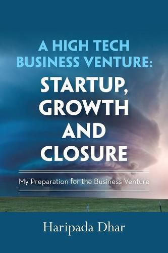 Cover image for A High-Tech Business Venture: Start-Up, Growth and Closure: My Preparation for the Business Venture
