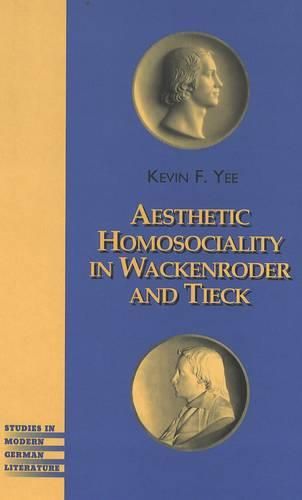 Cover image for Aesthetic Homosociality in Wackenroder and Tieck