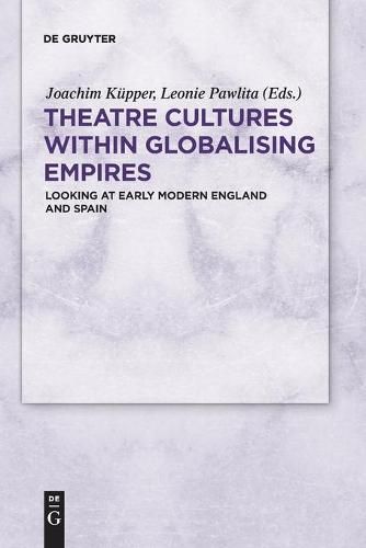 Cover image for Theatre Cultures within Globalising Empires: Looking at Early Modern England and Spain