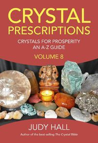 Cover image for Crystal Prescriptions volume 8 - Crystals for Prosperity - an A-Z guide