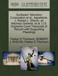 Cover image for Sunbeam Television Corporation et al., Appellants, V. Robert L. Shevin, as Attorney General, et al. U.S. Supreme Court Transcript of Record with Supporting Pleadings