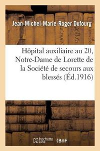 Cover image for Hopital Auxiliaire No. 20 de Notre-Dame de Lorette de la Societe de Secours Aux Blesses: 32, Rue de Saintonge Bordeaux