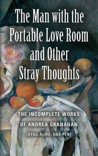 Cover image for The Man with the Portable Love Room and Other Stray Thoughts