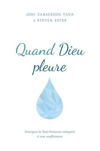 Cover image for Quand Dieu pleure: Pourquoi le Tout-Puissant compatit a nos souffrances