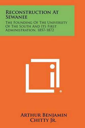 Cover image for Reconstruction at Sewanee: The Founding of the University of the South and Its First Administration, 1857-1872