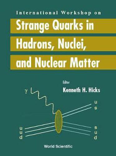 Cover image for Strange Quarks In Hadrons, Nuclei And Nuclear Matter - Proceedings Of The International Workshop