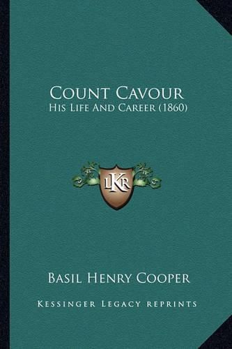 Count Cavour: His Life and Career (1860)