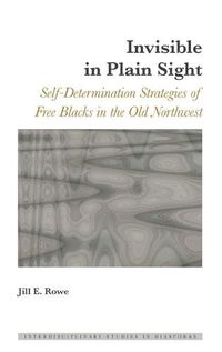 Cover image for Invisible in Plain Sight: Self-Determination Strategies of Free Blacks in the Old Northwest