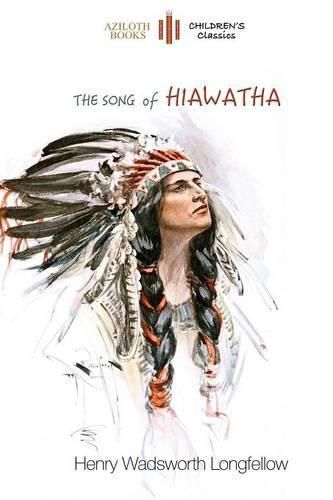 Cover image for The Song of Hiawatha: Abridged for Children with 48 Colour Illustrations (Aziloth Books)