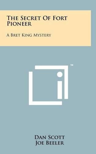 Cover image for The Secret of Fort Pioneer: A Bret King Mystery