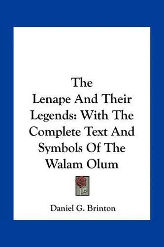 The Lenape and Their Legends: With the Complete Text and Symbols of the Walam Olum