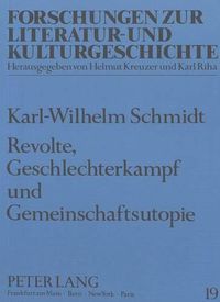 Cover image for Revolte, Geschlechterkampf Und Gemeinschaftsutopie: Studien Zur Expressionistischen Prosa Franz Jungs Und Curt Corrinths