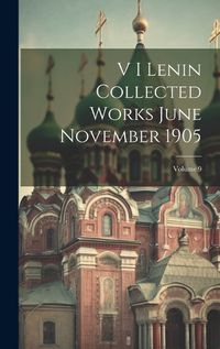 Cover image for V I Lenin Collected Works June November 1905; Volume 9