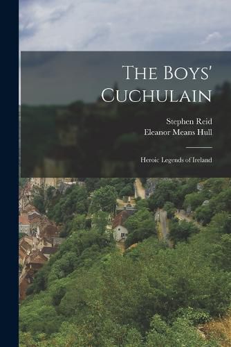 Cover image for The Boys' Cuchulain; Heroic Legends of Ireland