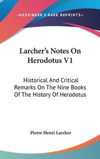 Cover image for Larcher's Notes on Herodotus V1: Historical and Critical Remarks on the Nine Books of the History of Herodotus