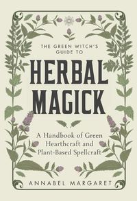 Cover image for The Green Witch's Guide: A Beginner Book of Herbal Magick and Hearthcraft