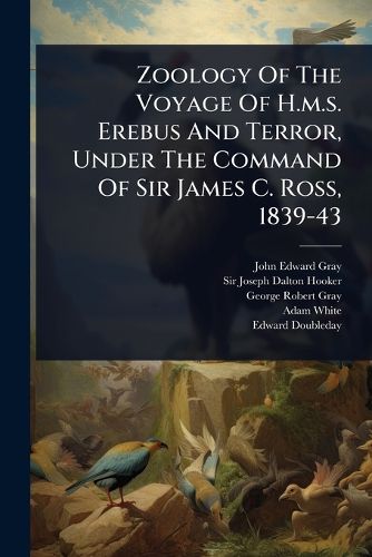 Cover image for Zoology Of The Voyage Of H.m.s. Erebus And Terror, Under The Command Of Sir James C. Ross, 1839-43