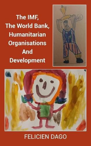 Cover image for The IMF, The World Bank, Humanitarian Organisations And Development