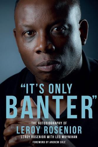 'It's Only Banter': The Autobiography of Leroy Rosenior