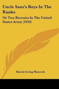 Cover image for Uncle Sam's Boys in the Ranks: Or Two Recruits in the United States Army (1910)