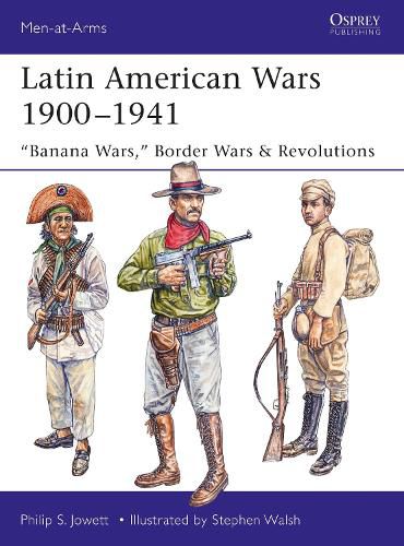 Latin American Wars 1900-1941: Banana Wars,  Border Wars & Revolutions