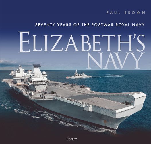 Cover image for Elizabeth's Navy: Seventy Years of the Post War Royal Navy