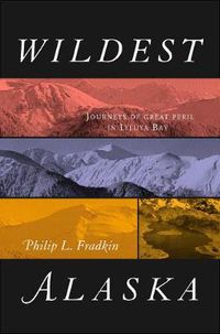 Cover image for Wildest Alaska: Journeys of Great Peril in Lituya Bay