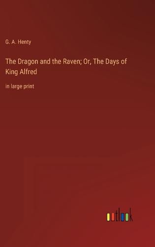 Cover image for The Dragon and the Raven; Or, The Days of King Alfred