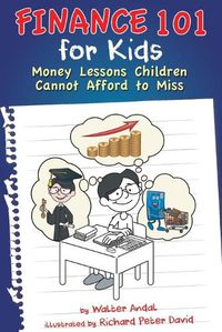 Cover image for Finance 101 for Kids: Money Lessons Children Cannot Afford to Miss